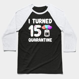 I Turned 15 In Quarantine Baseball T-Shirt